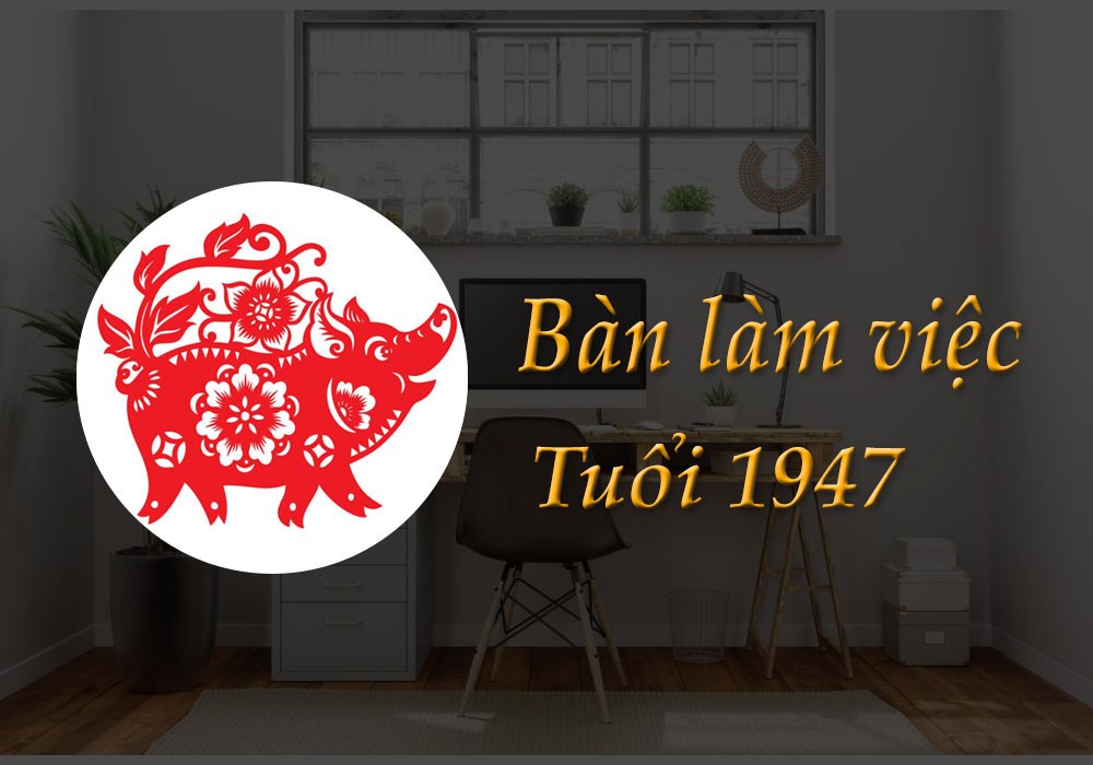 Bàn làm việc tuổi 1947