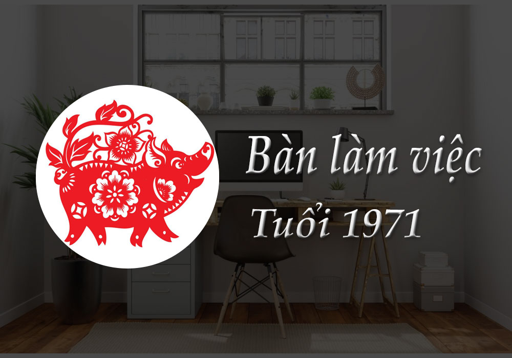 Bàn làm việc tuổi 1971