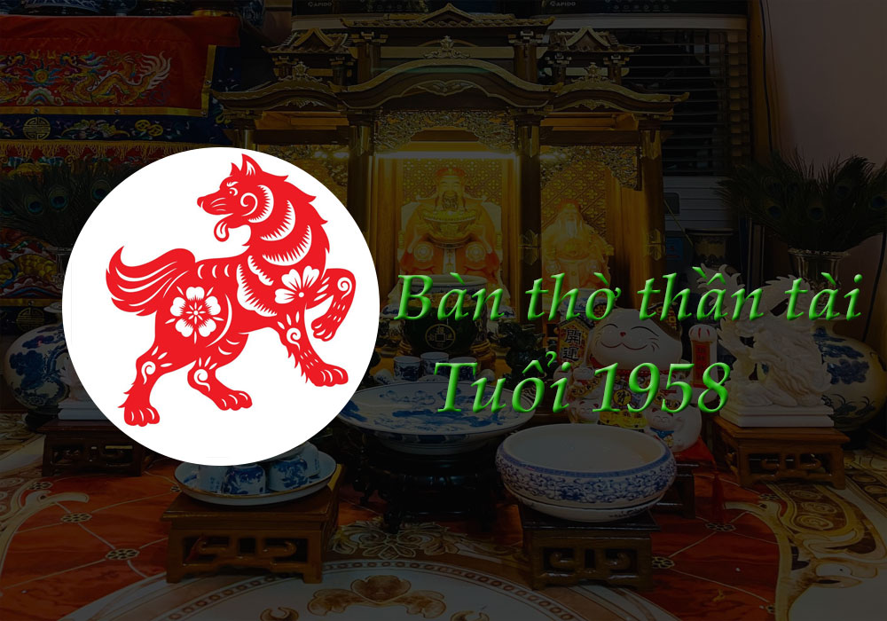 Bàn Thờ Thần Tài tuổi 1958