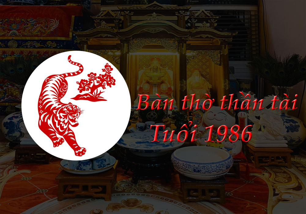 Bàn Thờ Thần Tài tuổi 1986