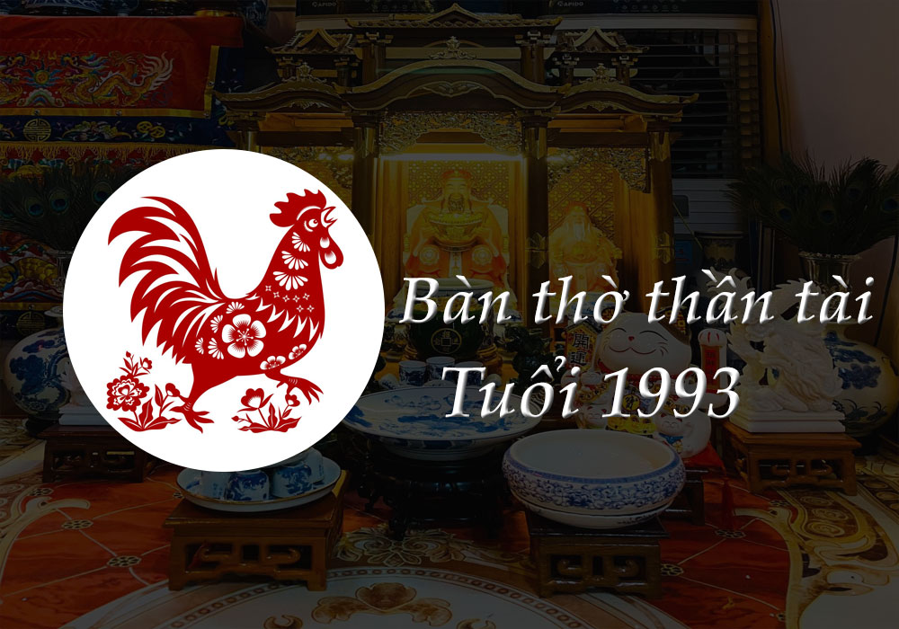 Bàn Thờ Thần Tài tuổi 1993